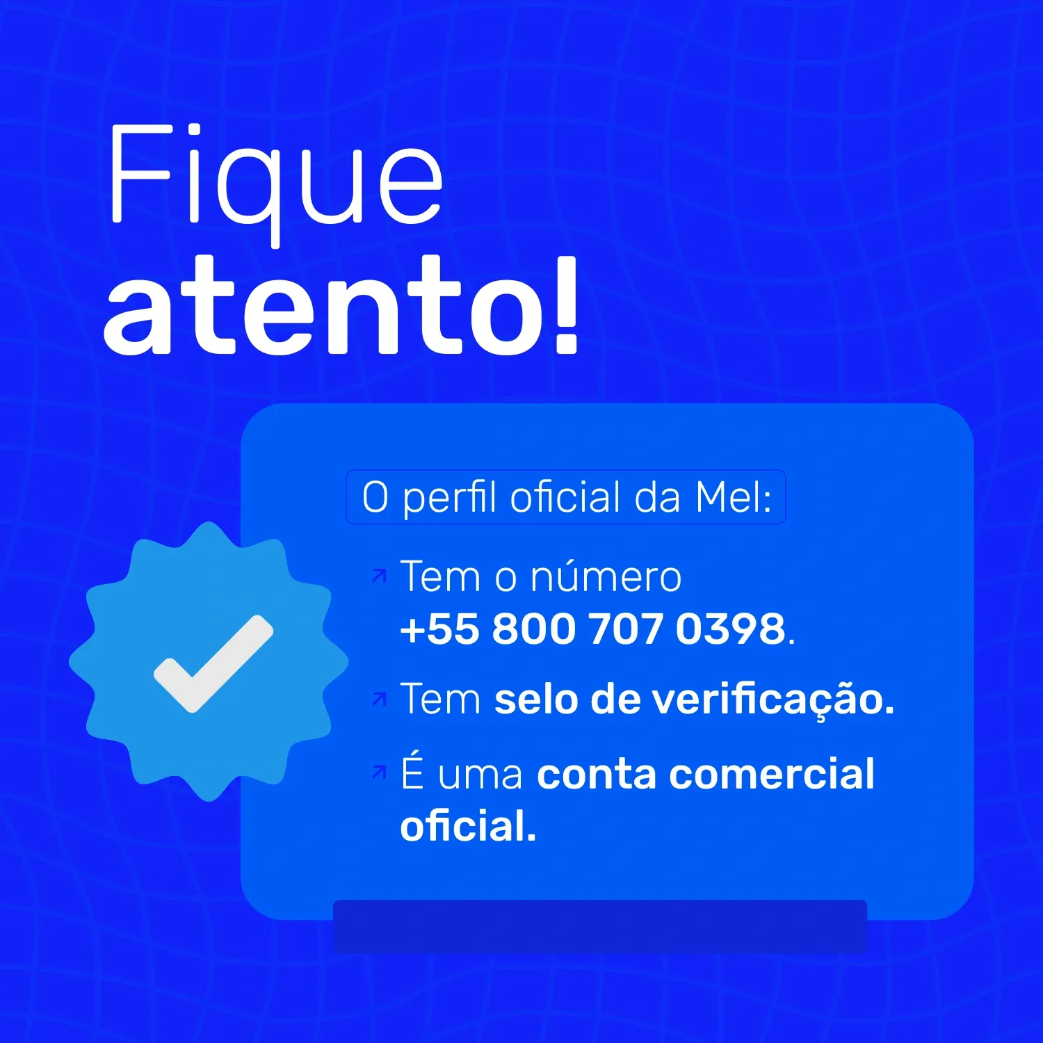 Card educativo azul com a frase "Fique atento!" informando o n&uacute;mero oficial do perfil da Mel (+55 800 707 0398), selo de verifica&ccedil;&atilde;o e indica&ccedil;&atilde;o de conta comercial oficial.
